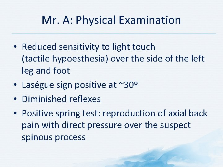 Mr. A: Physical Examination • Reduced sensitivity to light touch (tactile hypoesthesia) over the