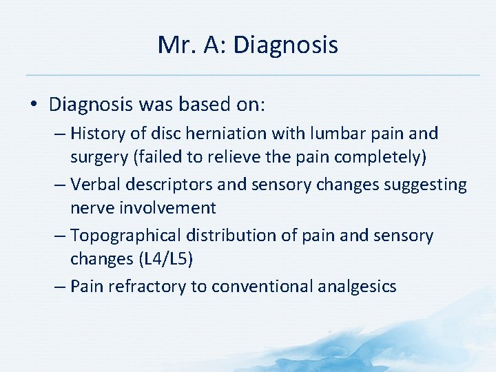 Mr. A: Diagnosis • Diagnosis was based on: – History of disc herniation with