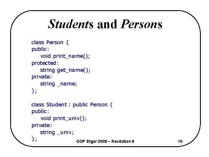 Students and Persons class Person { public: void print_name(); protected: string get_name(); private: string