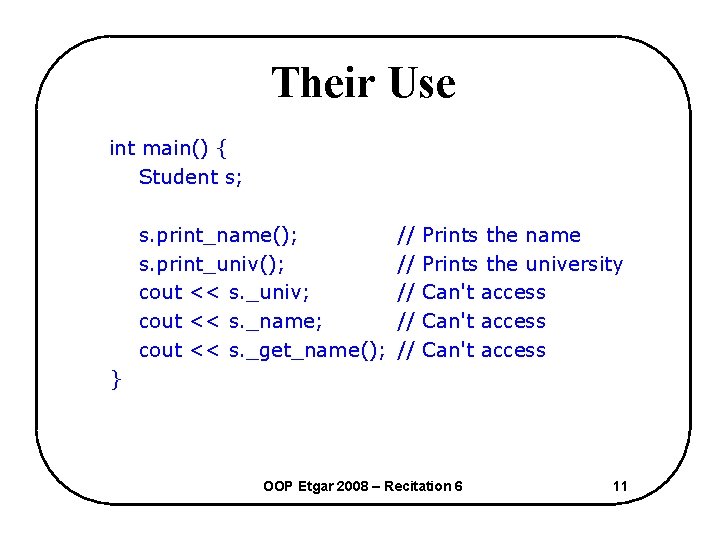 Their Use int main() { Student s; s. print_name(); s. print_univ(); cout << s.