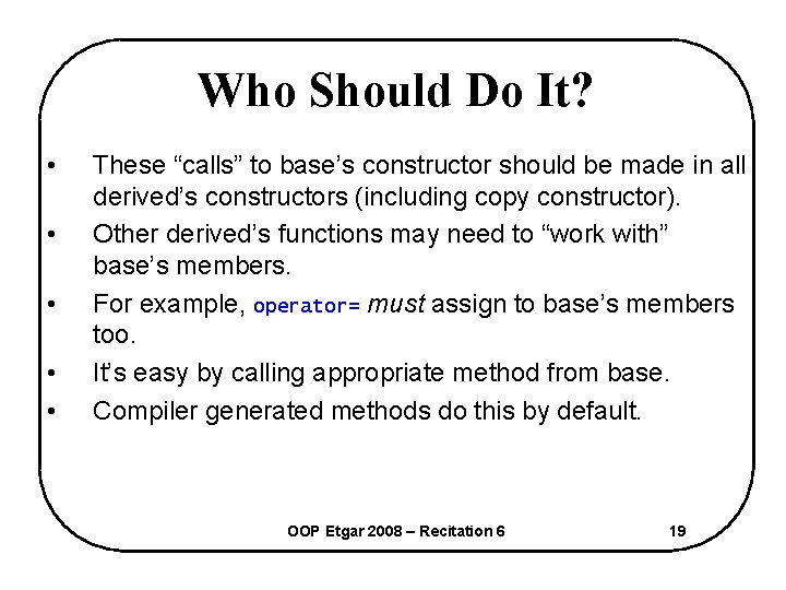 Who Should Do It? • • • These “calls” to base’s constructor should be