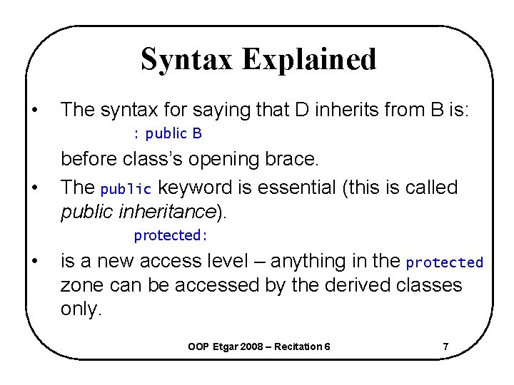 Syntax Explained • The syntax for saying that D inherits from B is: :