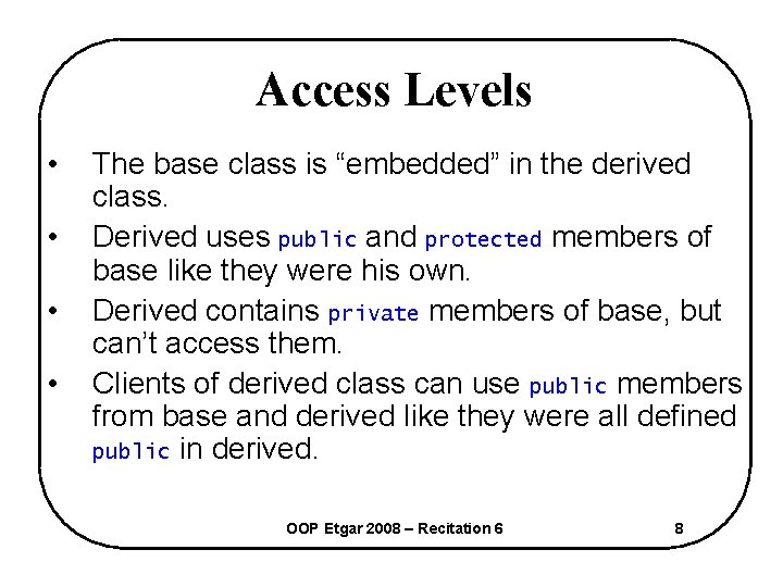 Access Levels • • The base class is “embedded” in the derived class. Derived