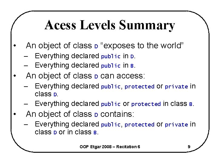 Acess Levels Summary • An object of class D “exposes to the world” –