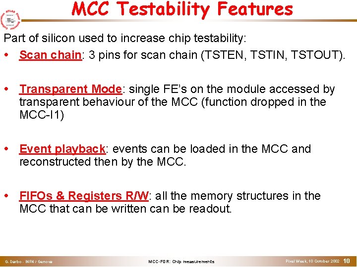 MCC Testability Features Part of silicon used to increase chip testability: Scan chain: 3 MCC Testability Features Part of silicon used to increase chip testability: Scan chain: 3