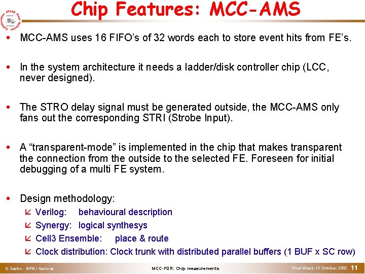 Chip Features: MCC-AMS uses 16 FIFO’s of 32 words each to store event hits Chip Features: MCC-AMS uses 16 FIFO’s of 32 words each to store event hits