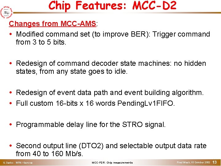 Chip Features: MCC-D 2 Changes from MCC-AMS: Modified command set (to improve BER): Trigger Chip Features: MCC-D 2 Changes from MCC-AMS: Modified command set (to improve BER): Trigger