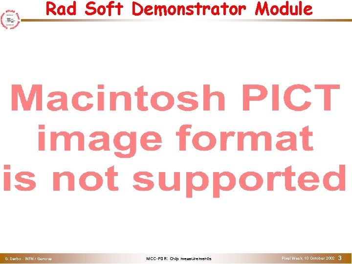 Rad Soft Demonstrator Module G. Darbo - INFN / Genova MCC-FDR: Chip measurements Pixel Rad Soft Demonstrator Module G. Darbo - INFN / Genova MCC-FDR: Chip measurements Pixel