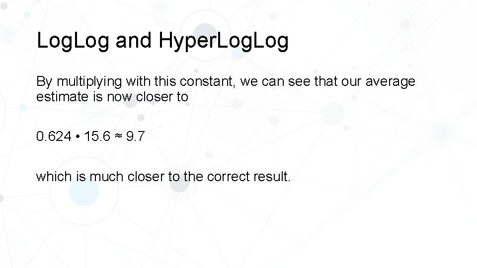 Log. Log and Hyper. Log By multiplying with this constant, we can see that