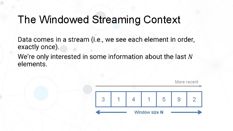 The Windowed Streaming Context • More recent 3 1 4 1 5 Window size