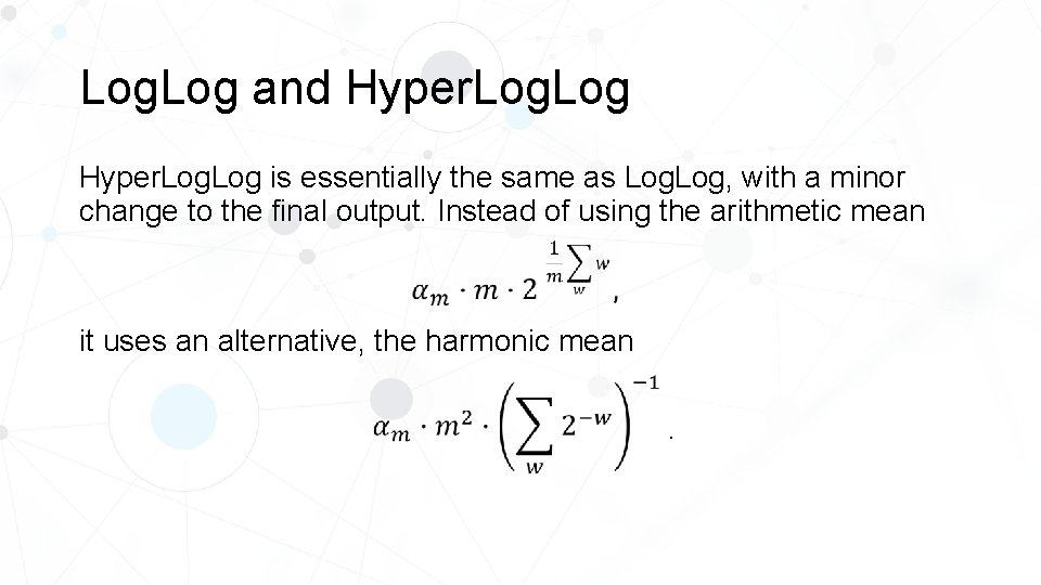 Log. Log and Hyper. Log is essentially the same as Log, with a minor