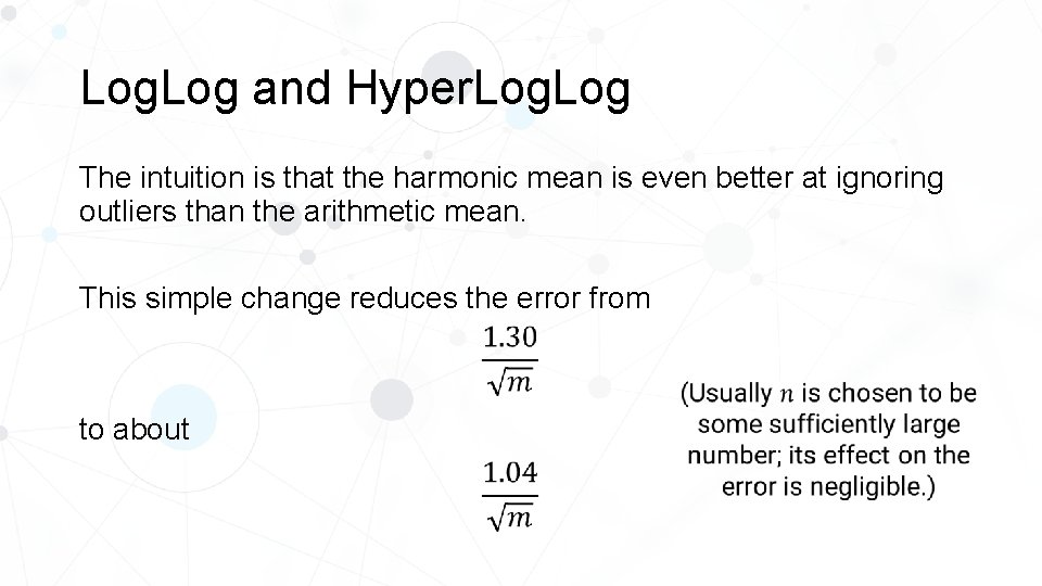Log. Log and Hyper. Log The intuition is that the harmonic mean is even