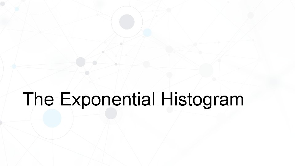 The Exponential Histogram 
