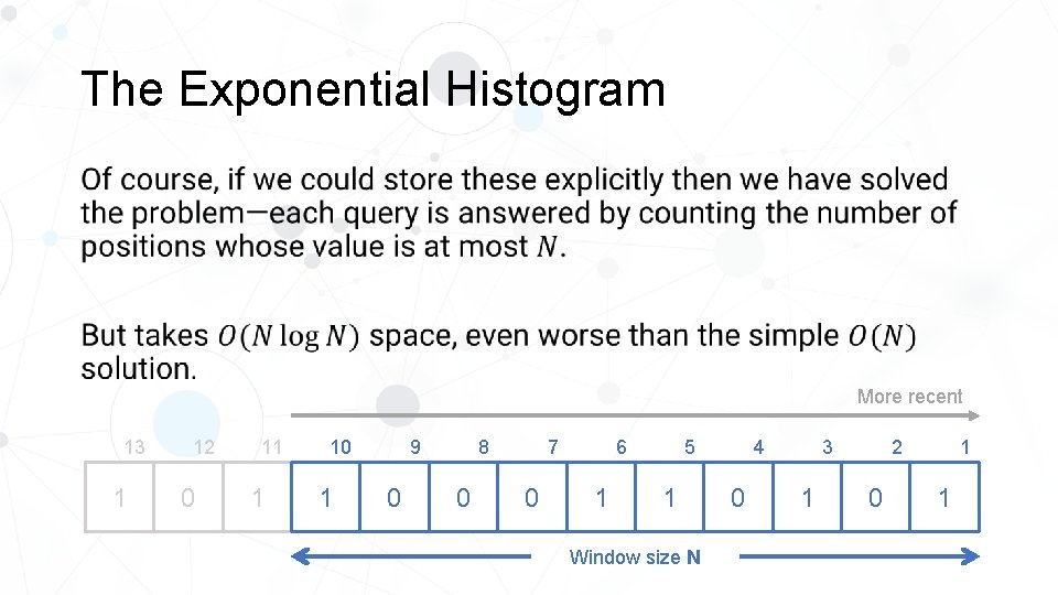 The Exponential Histogram • More recent 13 1 12 0 11 1 10 1