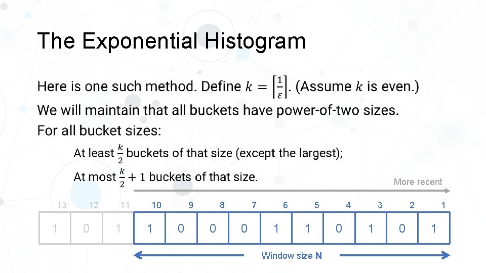 The Exponential Histogram • More recent 13 1 12 0 11 1 10 1