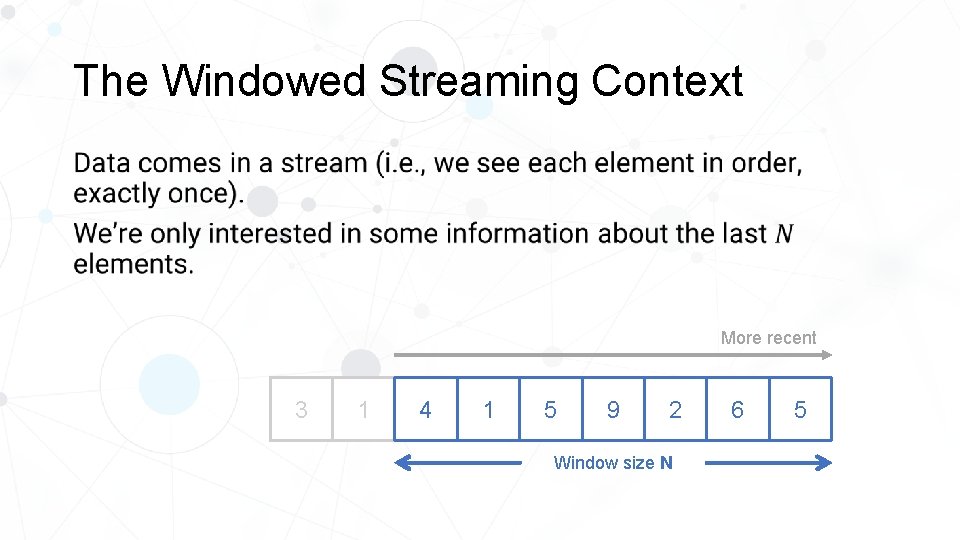 The Windowed Streaming Context • More recent 3 1 4 1 5 9 2