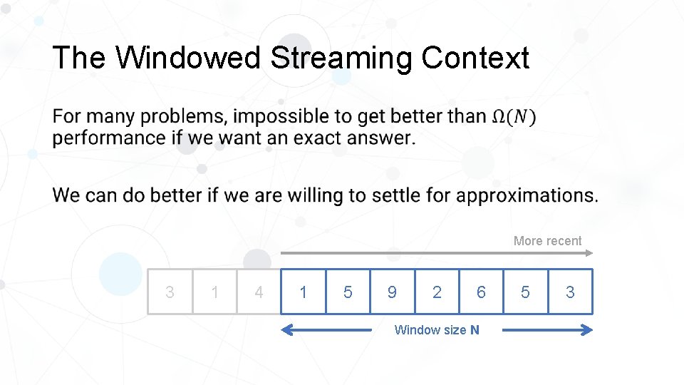 The Windowed Streaming Context • More recent 3 3 1 4 1 5 9