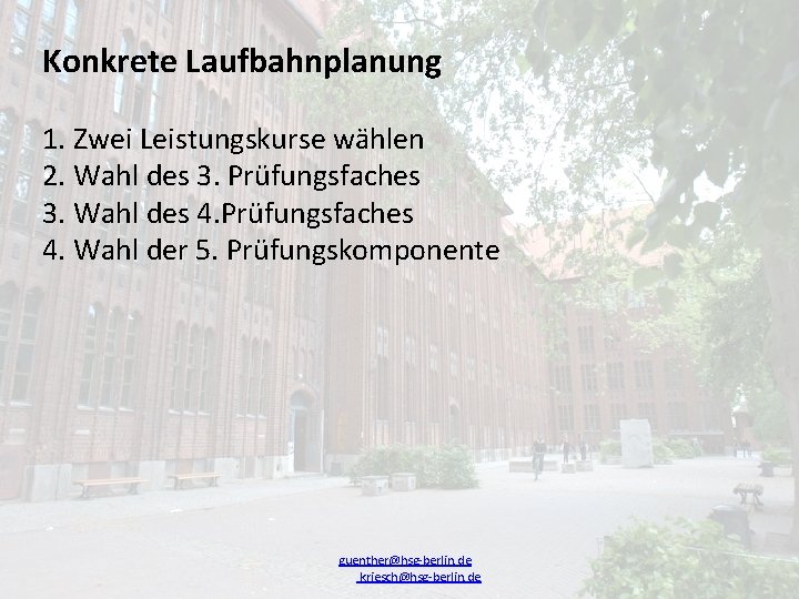 Konkrete Laufbahnplanung 1. Zwei Leistungskurse wählen 2. Wahl des 3. Prüfungsfaches 3. Wahl des