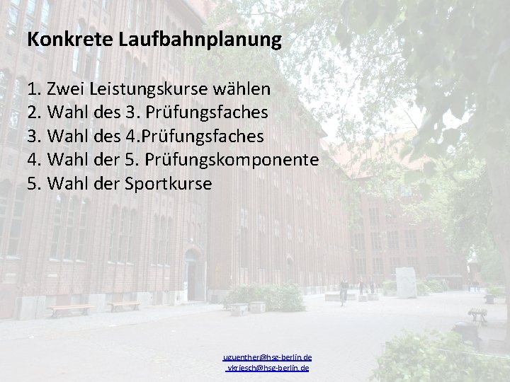 Konkrete Laufbahnplanung 1. Zwei Leistungskurse wählen 2. Wahl des 3. Prüfungsfaches 3. Wahl des