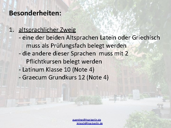 Besonderheiten: 1. altsprachlicher Zweig - eine der beiden Altsprachen Latein oder Griechisch muss als