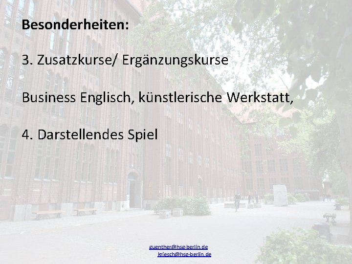 Besonderheiten: 3. Zusatzkurse/ Ergänzungskurse Business Englisch, künstlerische Werkstatt, 4. Darstellendes Spiel guenther@hsg-berlin. de kriesch@hsg-berlin.