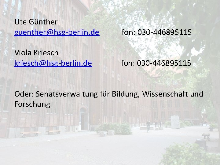 Ute Günther guenther@hsg-berlin. de fon: 030 -446895115 Viola Kriesch kriesch@hsg-berlin. de fon: 030 -446895115