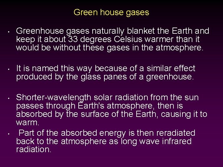 Green house gases • • Greenhouse gases naturally blanket the Earth and keep it