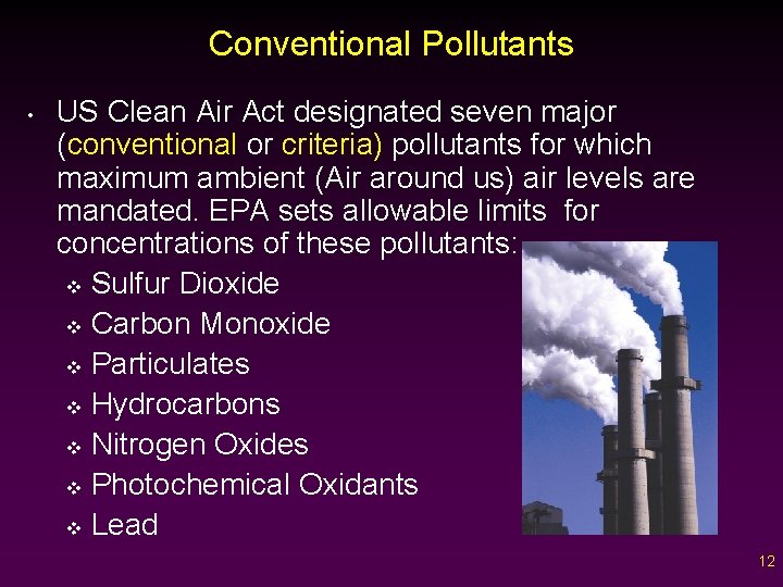 Conventional Pollutants • US Clean Air Act designated seven major (conventional or criteria) pollutants