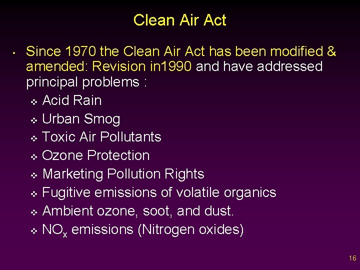 Clean Air Act • Since 1970 the Clean Air Act has been modified &