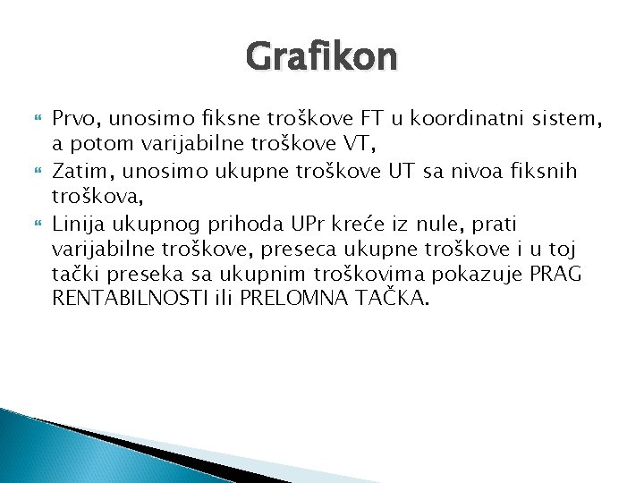 Grafikon Prvo, unosimo fiksne troškove FT u koordinatni sistem, a potom varijabilne troškove VT,