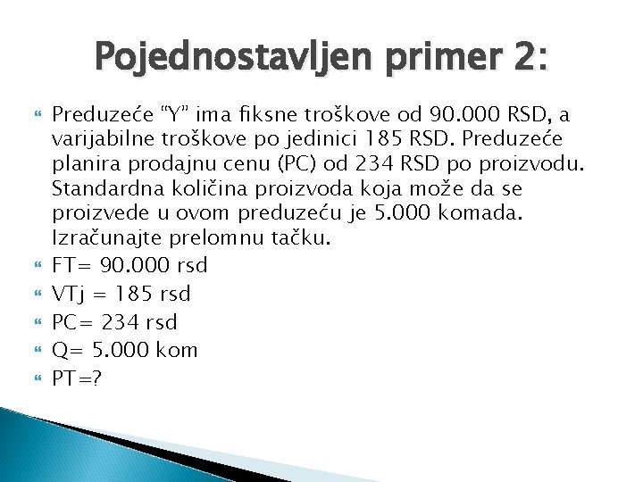 Pojednostavljen primer 2: Preduzeće “Y” ima fiksne troškove od 90. 000 RSD, a varijabilne