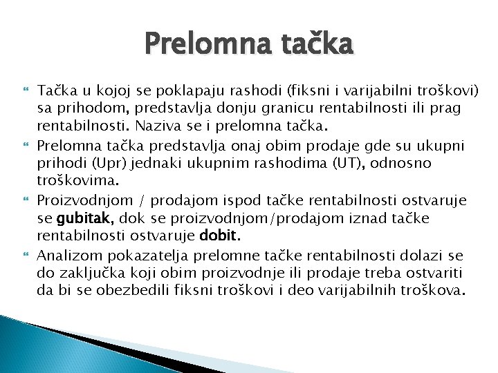 Prelomna tačka Tačka u kojoj se poklapaju rashodi (fiksni i varijabilni troškovi) sa prihodom,