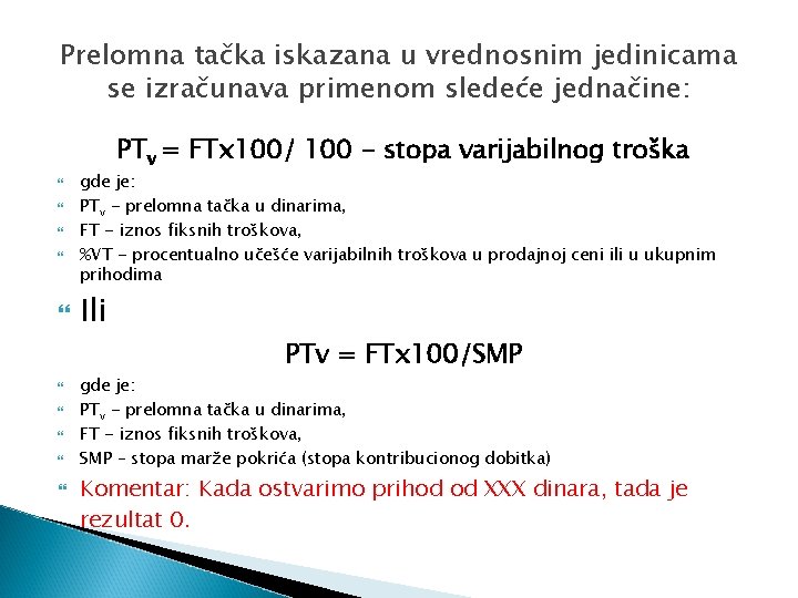 Prelomna tačka iskazana u vrednosnim jedinicama se izračunava primenom sledeće jednačine: PTv = FTx