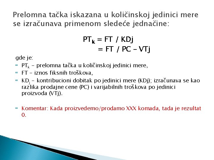 Prelomna tačka iskazana u količinskoj jedinici mere se izračunava primenom sledeće jednačine: PTk =