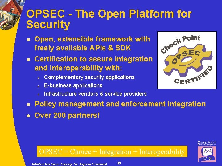 OPSEC - The Open Platform for Security l l Open, extensible framework with freely