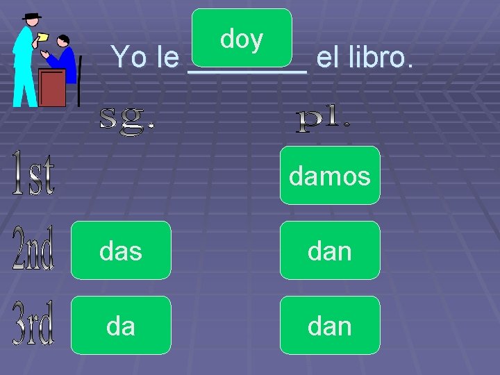 doy Yo le _______ el libro. damos dan da dan 