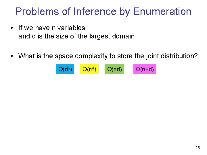 Problems of Inference by Enumeration • If we have n variables, and d is