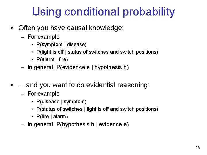 Using conditional probability • Often you have causal knowledge: – For example • P(symptom