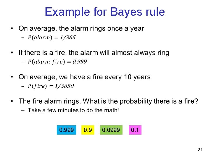 Example for Bayes rule • 0. 999 0. 0999 0. 1 31 