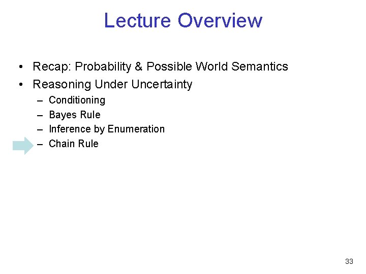 Lecture Overview • Recap: Probability & Possible World Semantics • Reasoning Under Uncertainty –