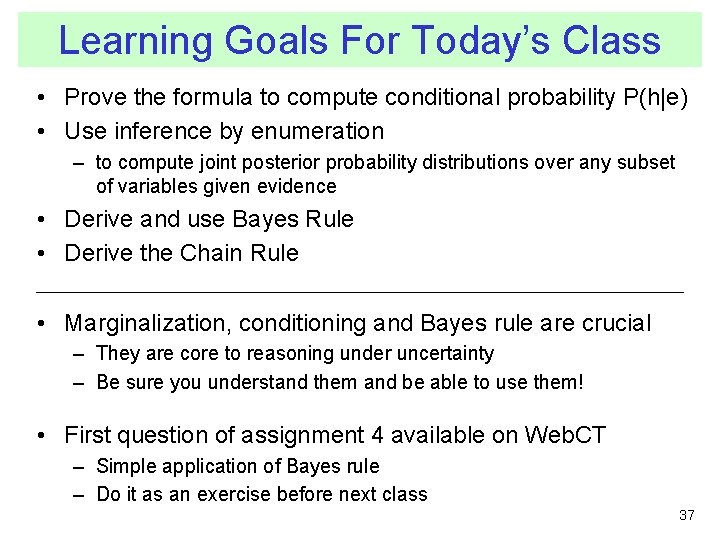 Learning Goals For Today’s Class • Prove the formula to compute conditional probability P(h|e)