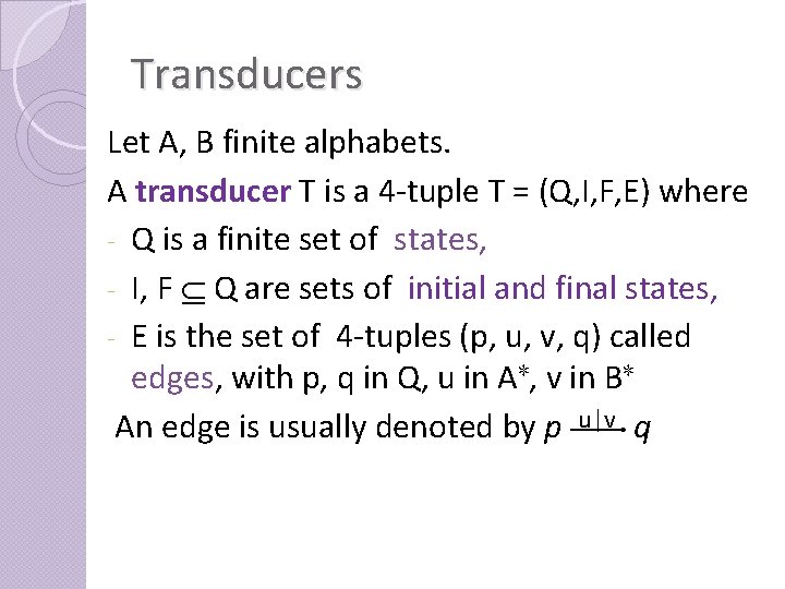 Transducers Let A, B finite alphabets. A transducer T is a 4 -tuple T
