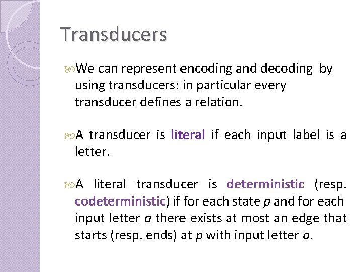 Transducers We can represent encoding and decoding using transducers: in particular every transducer defines