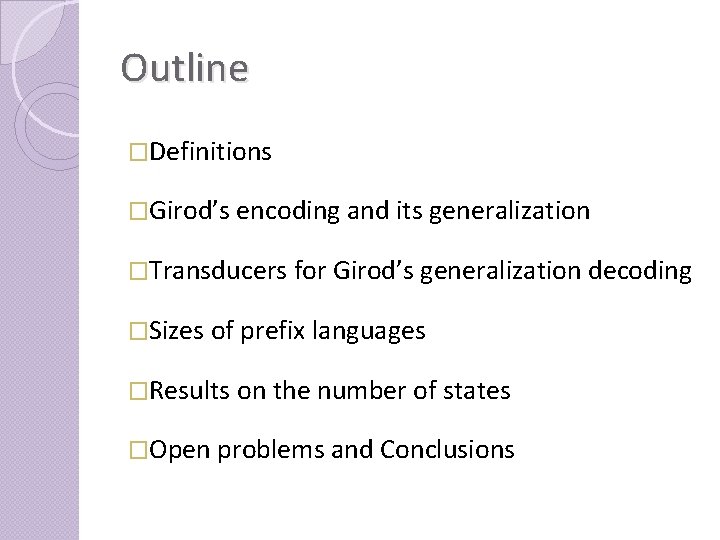 Outline �Definitions �Girod’s encoding and its generalization �Transducers for Girod’s generalization decoding �Sizes of