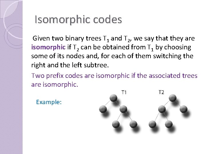 Isomorphic codes Given two binary trees T 1 and T 2, we say that