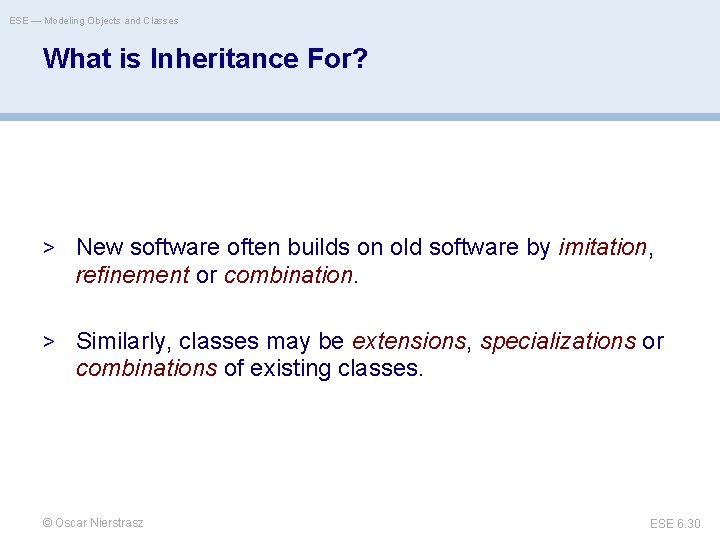 ESE — Modeling Objects and Classes What is Inheritance For? > New software often