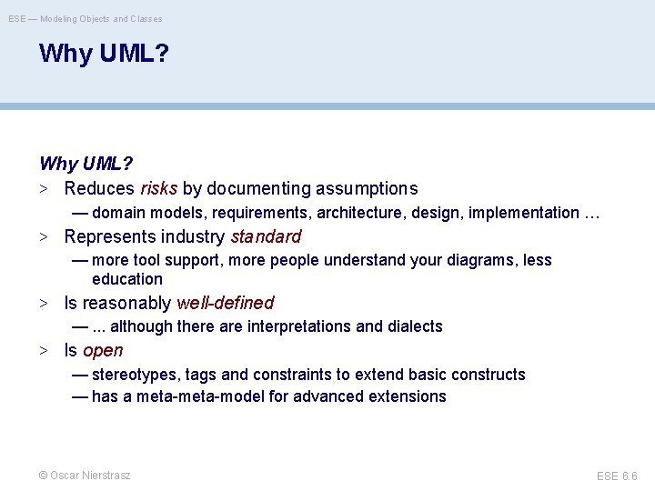 ESE — Modeling Objects and Classes Why UML? > Reduces risks by documenting assumptions