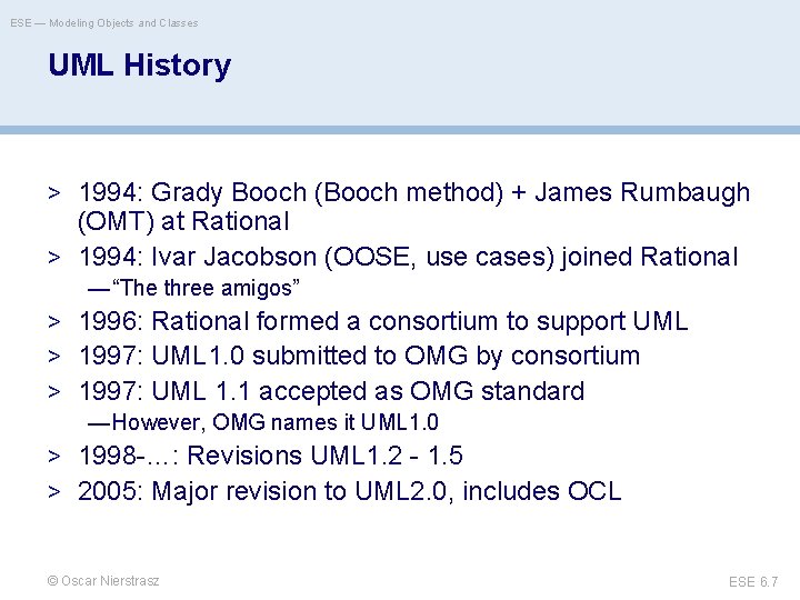 ESE — Modeling Objects and Classes UML History > 1994: Grady Booch (Booch method)