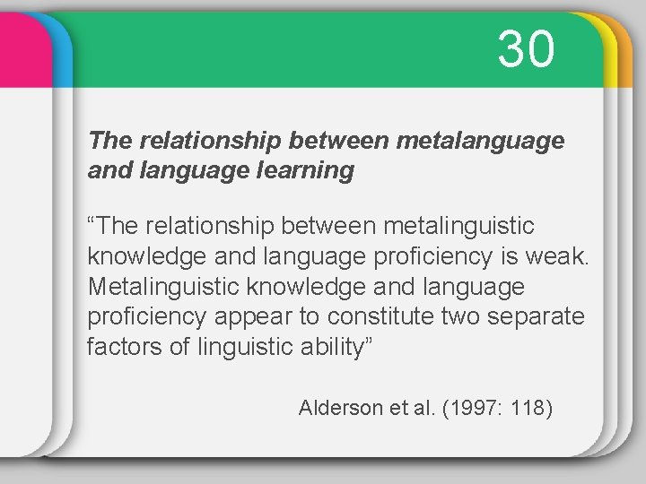 30 The relationship between metalanguage and language learning “The relationship between metalinguistic knowledge and