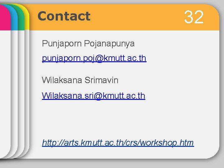 Contact 32 Punjaporn Pojanapunya punjaporn. poj@kmutt. ac. th Wilaksana Srimavin Wilaksana. sri@kmutt. ac. th